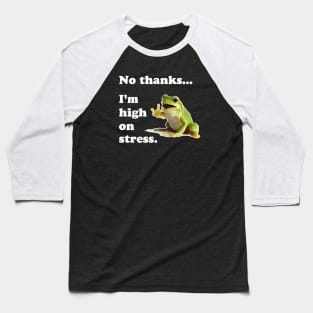 No Thanks.... I'm High On Stress Baseball T-Shirt